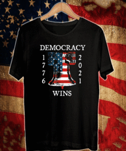 Democracy Wins 1776 2021 Liberty Bell American Flag T-Shirt