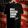 Do A Digital Show Cunt Micro Microphone T-Shirt