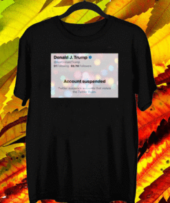 Donald J. Trump Twitter Account suspended on 9th of Januari 2021 T-Shirt