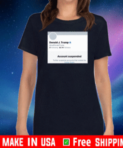 Official Donald J.Trump Account Suspended Twitter T-Shirt