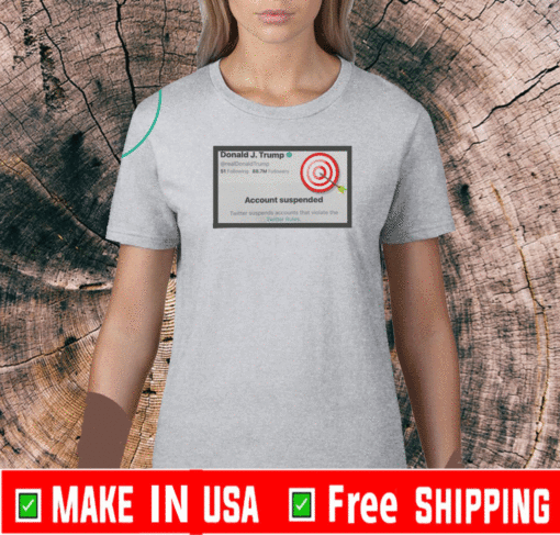 Donald Trump Account Suspended Tee Shirts - Trump Suspended T-Shirt, Trump Tweet Shirt