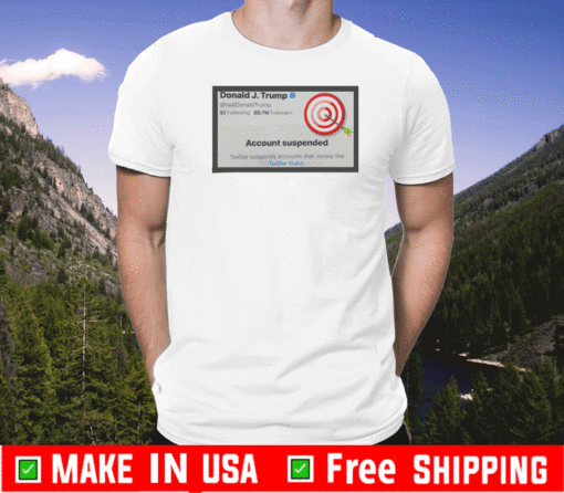 Donald Trump Account Suspended Tee Shirts - Trump Suspended T-Shirt, Trump Tweet Shirt