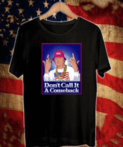 Don't Call It a Comeback T-Shirt