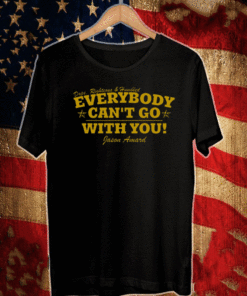 Dope Righteous Humbled Everybody Can’t Go With You T-Shirt