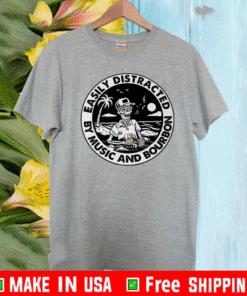 Easily distracted by music and bourbon T-Shirt
