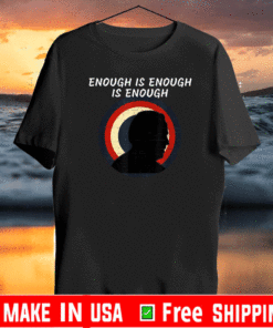 Enough is Enough is Enough Political 2021 T-Shirt
