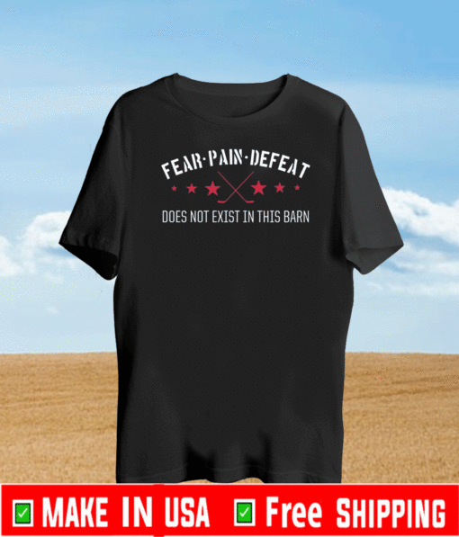 FEAR PAIN DEFEAT DO NOT EXIST IN THIS BARN T-SHIRT