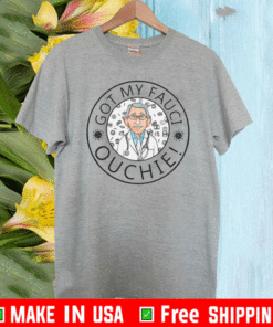 GOT MY FAUCI OUCHIE T-SHIRT