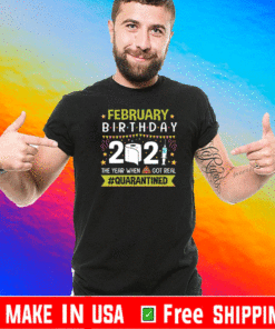 February Birthday 2021 The Year When Shit Got Real Quarantined Toilet paper 2021 T-Shirt