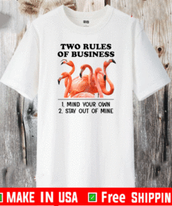 Flamingos Two Rules Of Business Mind Your Own Stay Out Of Mine Shirt