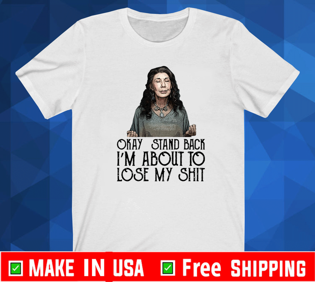 Frankie Okay Stand Back I’m About To Lose My Shit Shirt