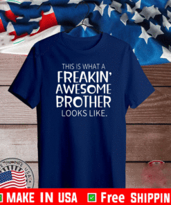 This Is What The Freakin' Awesome Brother Looks Like 2021 T-Shirt