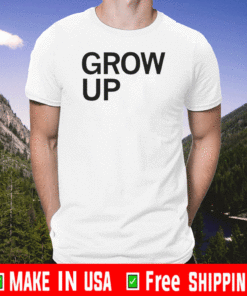 GROW UP SHIRT