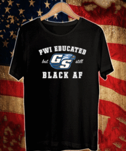 2021 GS Pwi Educated But Still Black Af Shirts