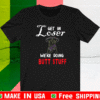 Get In Loser UFO Funny Alien We're Doing Butt Stuff T-Shirt