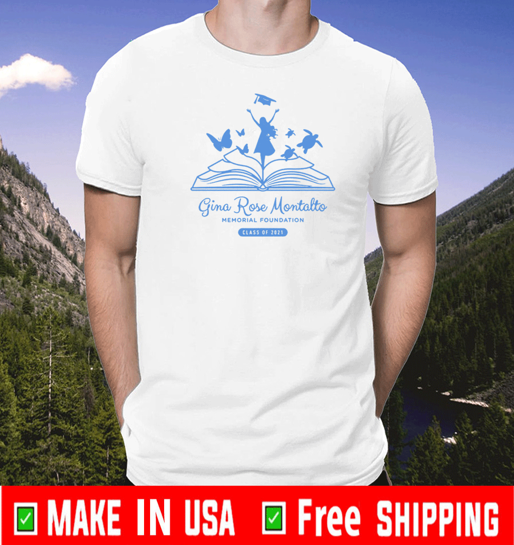 Gina Rose Montalto Memorial Foundation Class Of 2021 T-Shirt