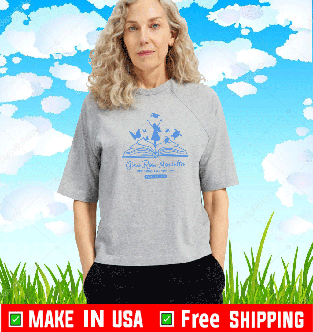Gina Rose Montalto Memorial Foundation Class Of 2021 T-Shirt