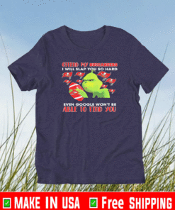 Grinch offend my Buccaneers I will slap you so hard even google won’t be able to find you T-Shirt