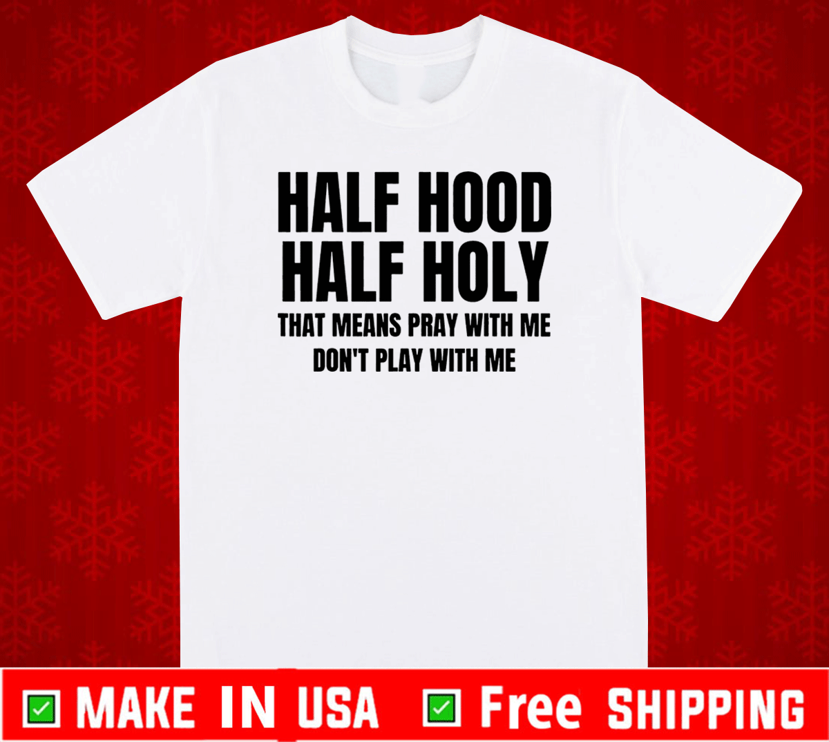 Half Hood Half Holy That Means Pray With Me Don't Play With Me T-Shirt