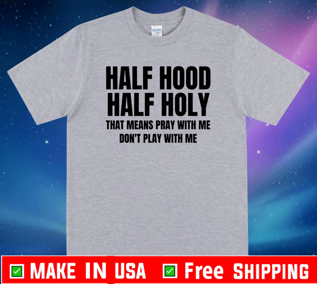 Half Hood Half Holy That Means Pray With Me Don't Play With Me T-Shirt