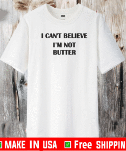 I Can't Believe I'm Not Butter T-Shirt