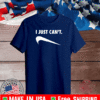 I Just Can't 2021 T-Shirt