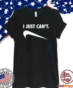 I-Just-Can't-T-Shirt