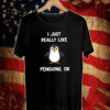 I Just Really Like Penguins Ok T-Shirt