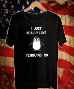 I Just Really Like Penguins Ok T-Shirt