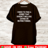 I Need to Find A Hobby That Doesn't Include Eatting Or Buying Things Shirt