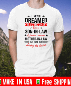 I Never Dreamed I'd End Up Being A Son In Law Family T-Shirt