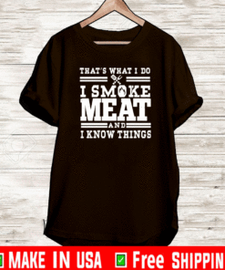 I Smoke Meat And I Know Things Barbecue BBQ Pit Master T-Shirt