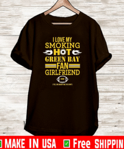 I love My smoking hot Green Bay Packers Fan Girlfriend T-Shirt