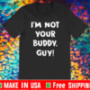 I’m Not Your Buddy Guy 2021 T-Shirt