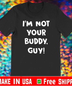 I’m Not Your Buddy Guy 2021 T-Shirt