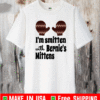 I'm Smitten with Bernie's Mittens T-Shirt