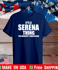 It’s A Serena Thing You Wouldn’t Understand T-Shirt