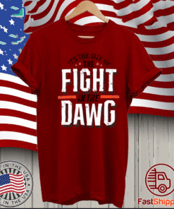 It's The Size of The Fight In The Dawg T-Shirt