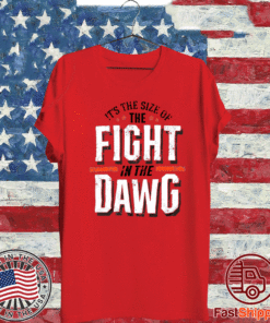It's The Size of The Fight In The Dawg T-Shirt