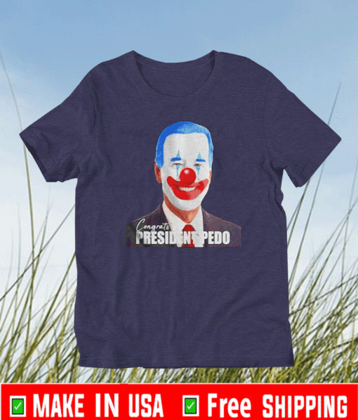 Joe Biden Congrats President Pedo T-Shirt