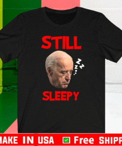 Joe Biden Still Sleepy Biden Is Not My President Funny Election Anti Joe Biden Official T-Shirt