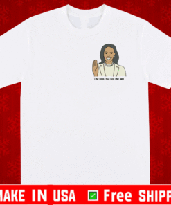 Kamala Harris The First But Not The Last T-Shirt