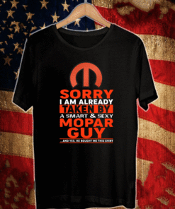 Sorry I Am Already Taken By A Smart & Sexy Mopar Guy T-Shirt