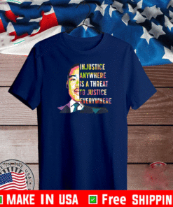 Martin Luther King Jr In Justice Anywhere Is A Threat To Justice Everywhere T-Shirt