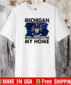 Michigan Will Always Be My Home Logo Tuebor Shirt