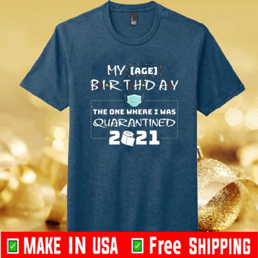 My Age Birthday The One Where I Was Quarantined 2021 T-Shirt