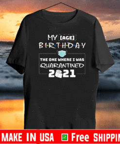 My Age Birthday The One Where I Was Quarantined 2021 T-Shirt
