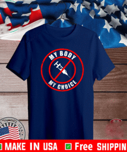 My Body My Choice Anti Vaccine Shirt