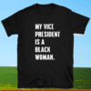 My Vice President Is A Black Woman 2021 2024 T-Shirt