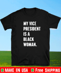 My Vice President Is A Black Woman 2021 2024 T-Shirt